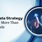 Why Data Strategy Matters More Than Data Tools