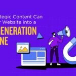 How Strategic Content Can Turn Your Website into a Lead Generation Machine